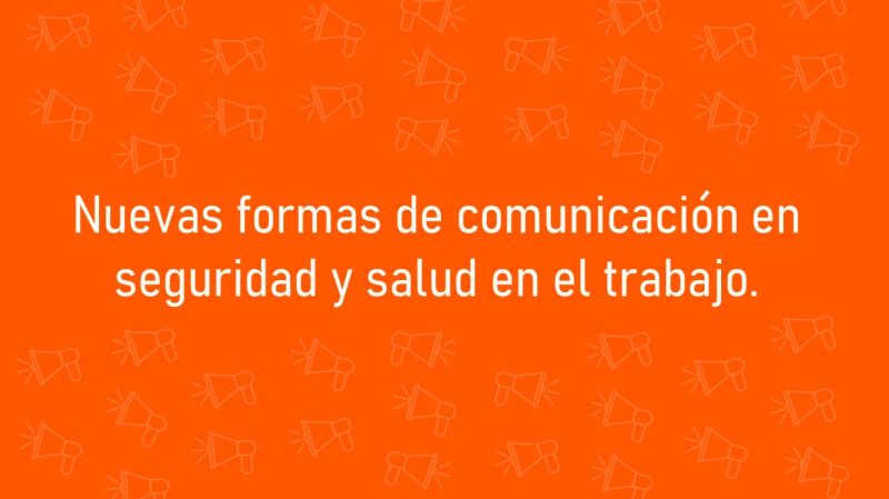 Nuevas formas de comunicación en seguridad y salud en el trabajo